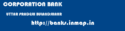 CORPORATION BANK  UTTAR PRADESH BULANDSHAHR    banks information 